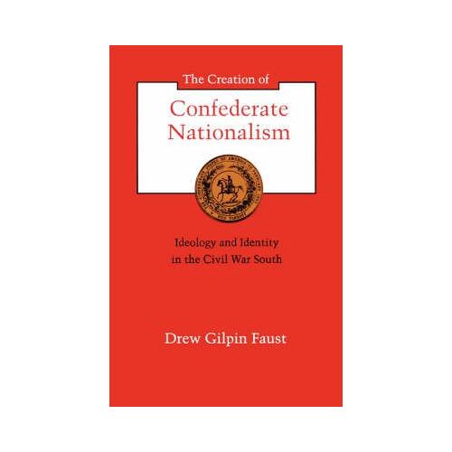 The Creation Of Confederate Nationalism