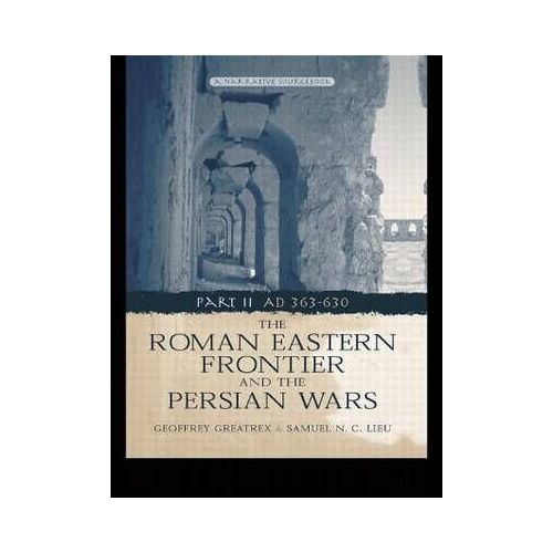 The Roman Eastern Frontier And The Persian Wars Ad 363-628