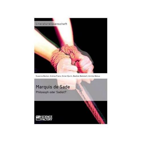 Marquis De Sade: Philosoph Oder Sadist?
