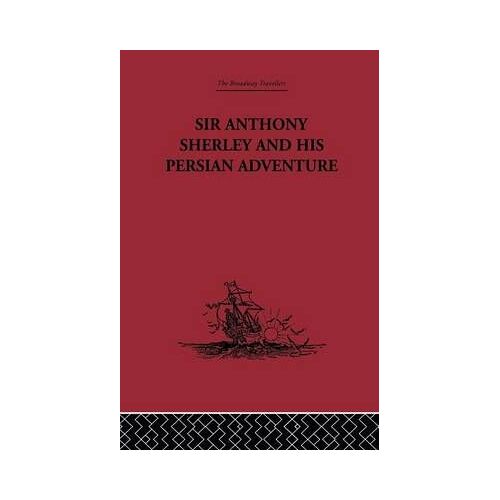 Sir Anthony Sherley And His Persian Adventure