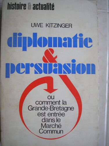 Diplomatie & Persuasion Ou Comment La Grande-Bretagne Est Entrée Dans Le Marché Commun