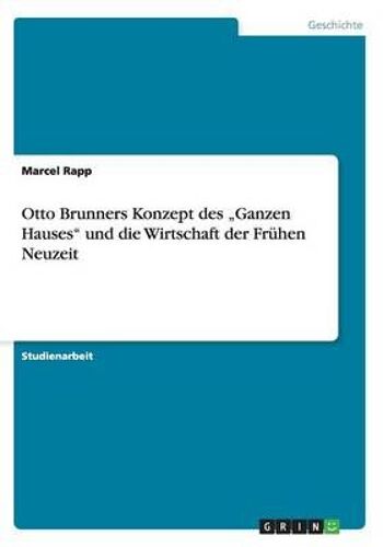 Otto Brunners Konzept Des "Ganzen Hauses" Und Die Wirtschaft Der Frühen Neuzeit