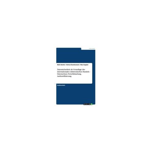 Datensicherheit Als Grundlage Des Internationalen Elektronischen Handels - Datenschutz, Verschlüsselung, Authentifizierung