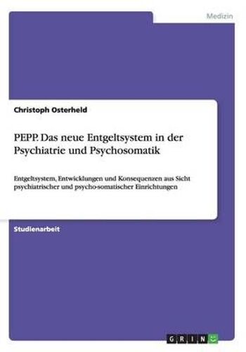 Pepp. Das Neue Entgeltsystem In Der Psychiatrie Und Psychosomatik