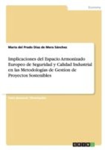 Implicaciones Del Espacio Armonizado Europeo De Seguridad Y Calidad Industrial En Las Metodologías De Gestíon De Proyectos Sostenibles
