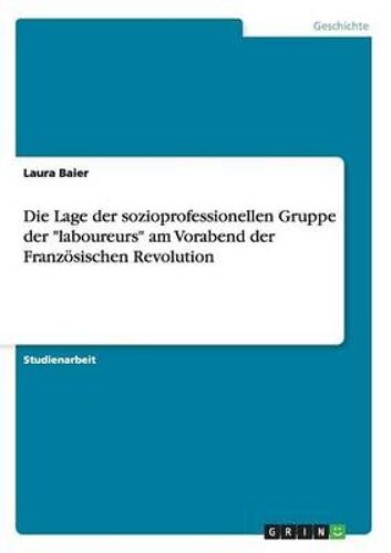 Die Lage Der Sozioprofessionellen Gruppe Der "Laboureurs" Am Vorabend Der Französischen Revolution