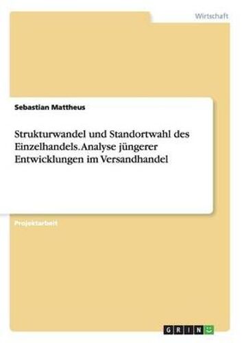 Strukturwandel Und Standortwahl Des Einzelhandels. Analyse Jüngerer Entwicklungen Im Versandhandel