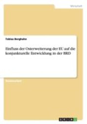 Einfluss Der Osterweiterung Der Eu Auf Die Konjunkturelle Entwicklung In Der Brd