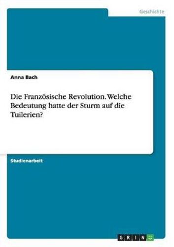 Die Französische Revolution. Welche Bedeutung Hatte Der Sturm Auf Die Tuilerien?