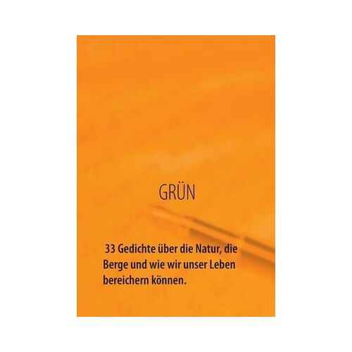 Grün - 33 Gedichte Über Die Natur, Die Berge Und Wie Wir Unser Leben Bereichern Können