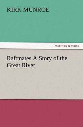 Raftmates A Story Of The Great River