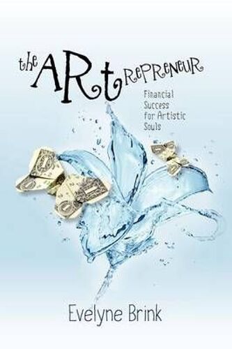 The Artrepreneur. Financial Success For Artistic Souls