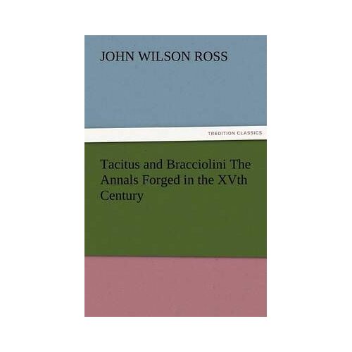 Tacitus And Bracciolini The Annals Forged In The Xvth Century