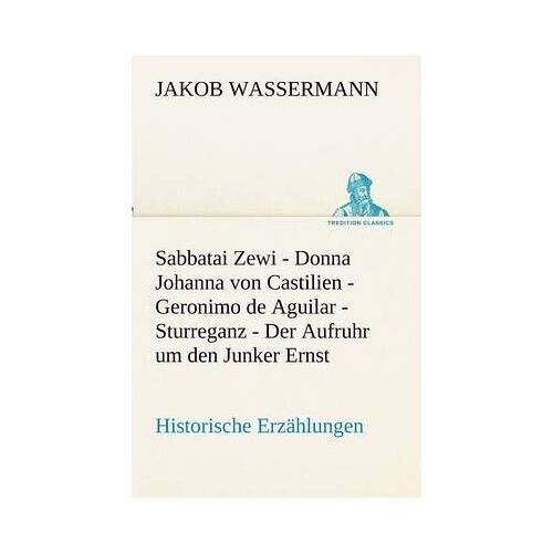 Sabbatai Zewi - Donna Johanna Von Castilien - Geronimo De Aguilar - Sturreganz - Der Aufruhr Um Den Junker Ernst