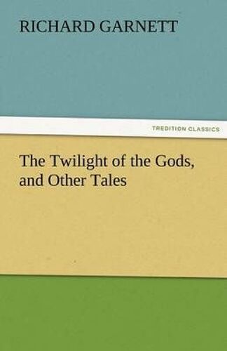 The Twilight Of The Gods, And Other Tales
