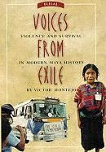 Voices From Exile: Violence And Survival In Modern Maya History