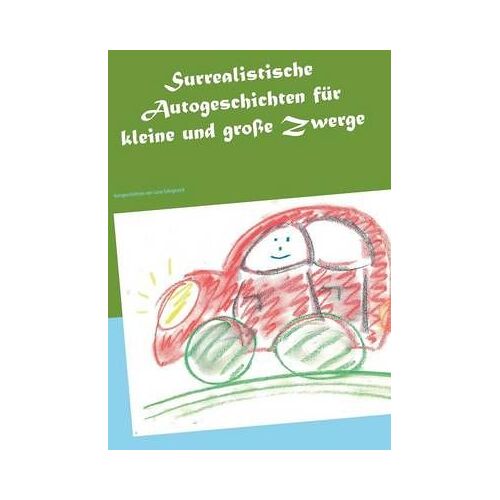 Surrealistische Autogeschichten Für Kleine Und Große Zwerge