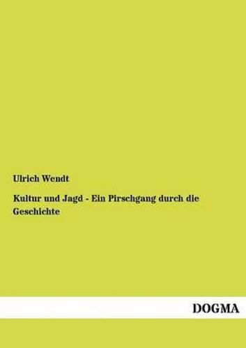 Kultur Und Jagd - Ein Pirschgang Durch Die Geschichte