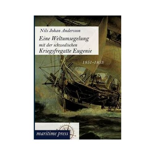 Eine Weltumsegelung Mit Der Schwedischen Kriegsfregatte Eugenie