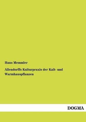 Allendorffs Kulturpraxis Der Kalt- Und Warmhauspflanzen