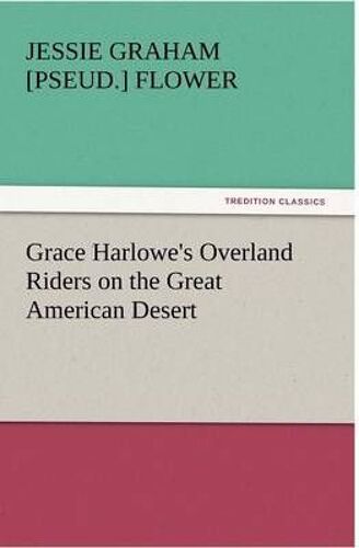 Grace Harlowe's Overland Riders On The Great American Desert