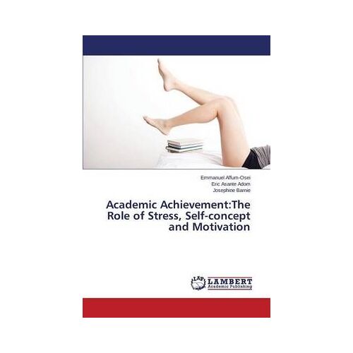 Academic Achievement:The Role Of Stress, Self-Concept And Motivation