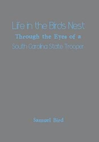 Life In The Birds Nest Through The Eyes Of A South Carolina State Trooper