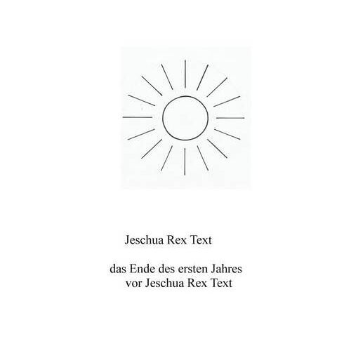 Das Ende Des Ersten Jahres Vor Jeschua Rex Text