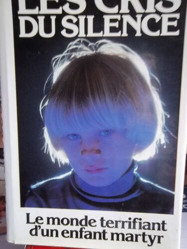 Les Cris Du Silence - Le Monde Terrifiant D'un Enfant Martyr