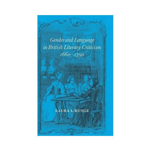 Gender And Language In British Literary Criticism, 1660-1790