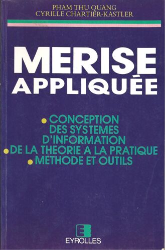 Merise Appliquée - Conception Des Systèmes D'information, De La Théorie À La Pratique, Méthode Et Outils