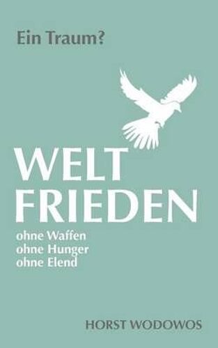 Weltfrieden Ohne Waffen, Ohne Hunger, Ohne Elend. Ein Traum?