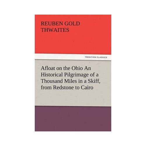 Afloat On The Ohio An Historical Pilgrimage Of A Thousand Miles In A Skiff, From Redstone To Cairo