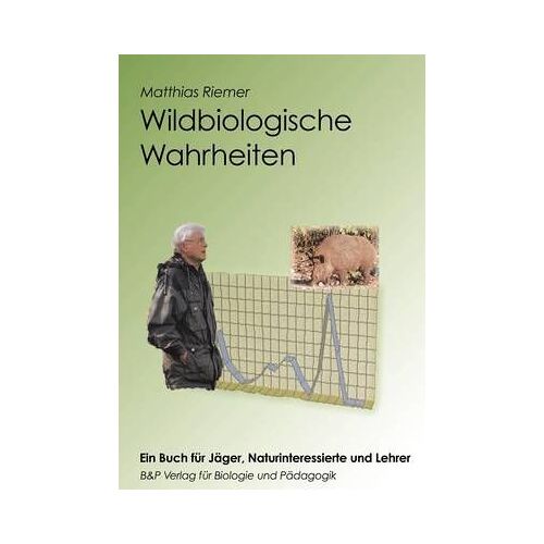 Wildbiologische Wahrheiten - Ein Buch Für Jäger, Naturinteressierte Und Lehrer