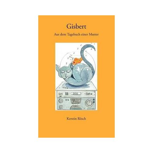 Gisbert. Aus Demtagebuch Einer Mutter