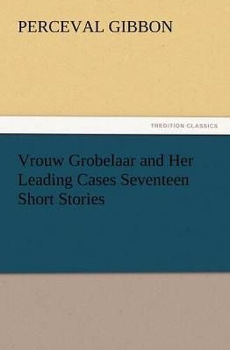 Vrouw Grobelaar And Her Leading Cases Seventeen Short Stories