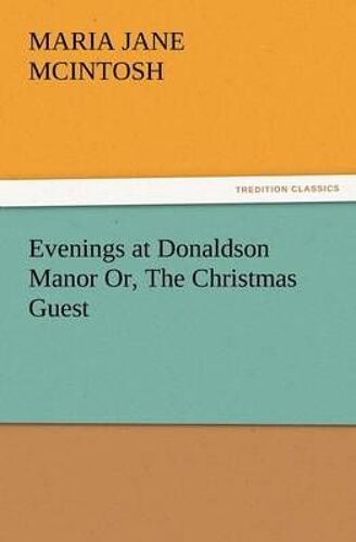 Evenings At Donaldson Manor Or, The Christmas Guest