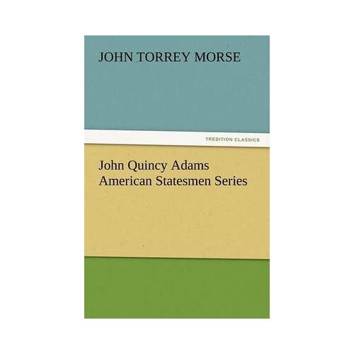 John Quincy Adams American Statesmen Series