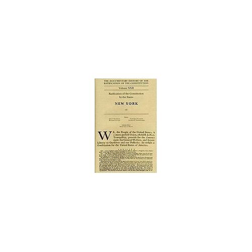 The Documentary History Of The Ratification Of The Constitution, Volume 22: Ratification Of The Constitution By The States: New York, No. 4volume 22