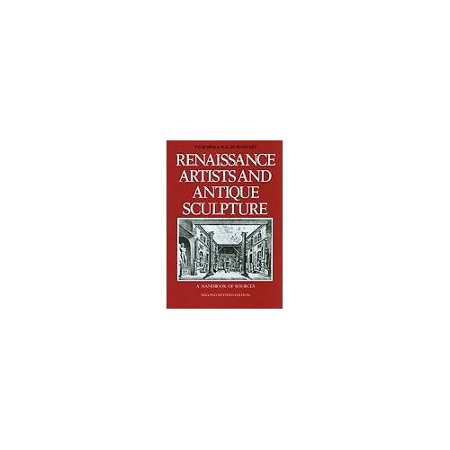 Renaissance Artists & Antique Sculpture: A Handbook Of Sources