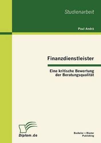 Finanzdienstleister: Eine Kritische Bewertung Der Beratungsqualität