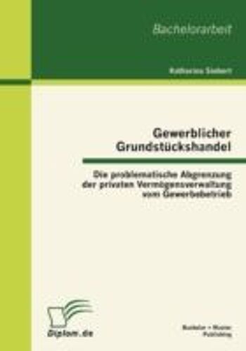 Gewerblicher Grundstückshandel: Die Problematische Abgrenzung Der Privaten Vermögensverwaltung Vom Gewerbebetrieb