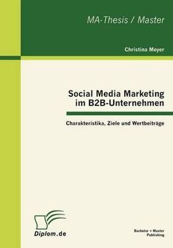 Social Media Marketing Im B2b-Unternehmen: Charakteristika, Ziele Und Wertbeiträge