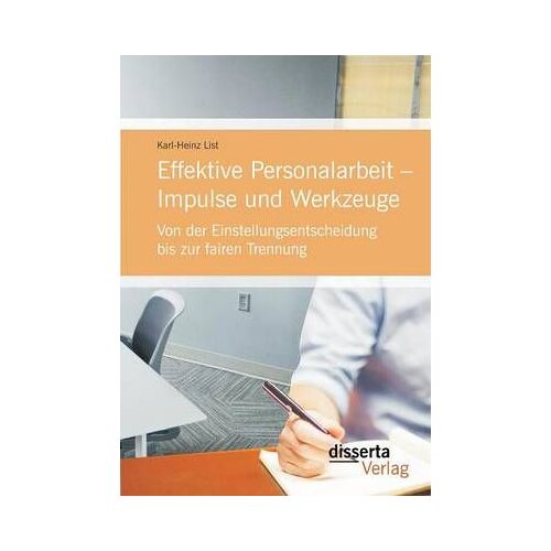 Effektive Personalarbeit - Impulse Und Werkzeuge: Von Der Einstellungsentscheidung Bis Zur Fairen Trennung