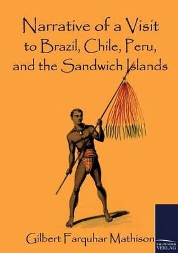 Narrative Of A Visit To Brazil, Chile, Peru, And The Sandwich Islands