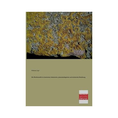 Die Flechtenstoffe In Chemischer, Botanischer, Pharmakologischer Und Technischer Beziehung