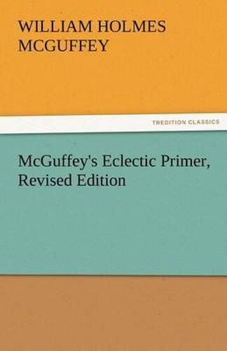 Mcguffey's Eclectic Primer, Revised Edition