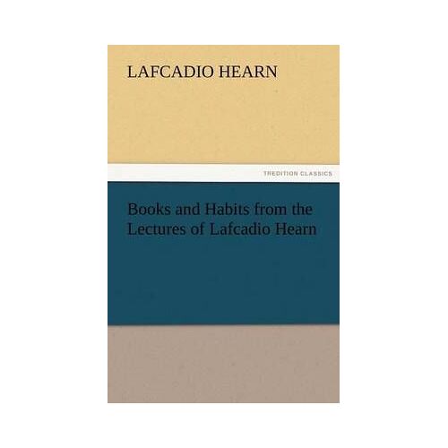 Books And Habits From The Lectures Of Lafcadio Hearn