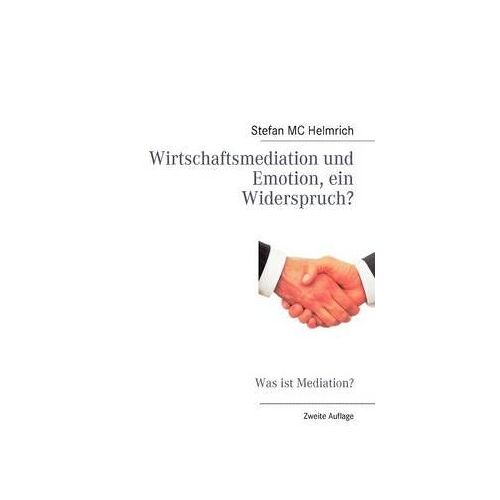 Wirtschaftsmediation Und Emotion, Ein Widerspruch?