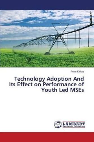 Technology Adoption And Its Effect On Performance Of Youth Led Mses